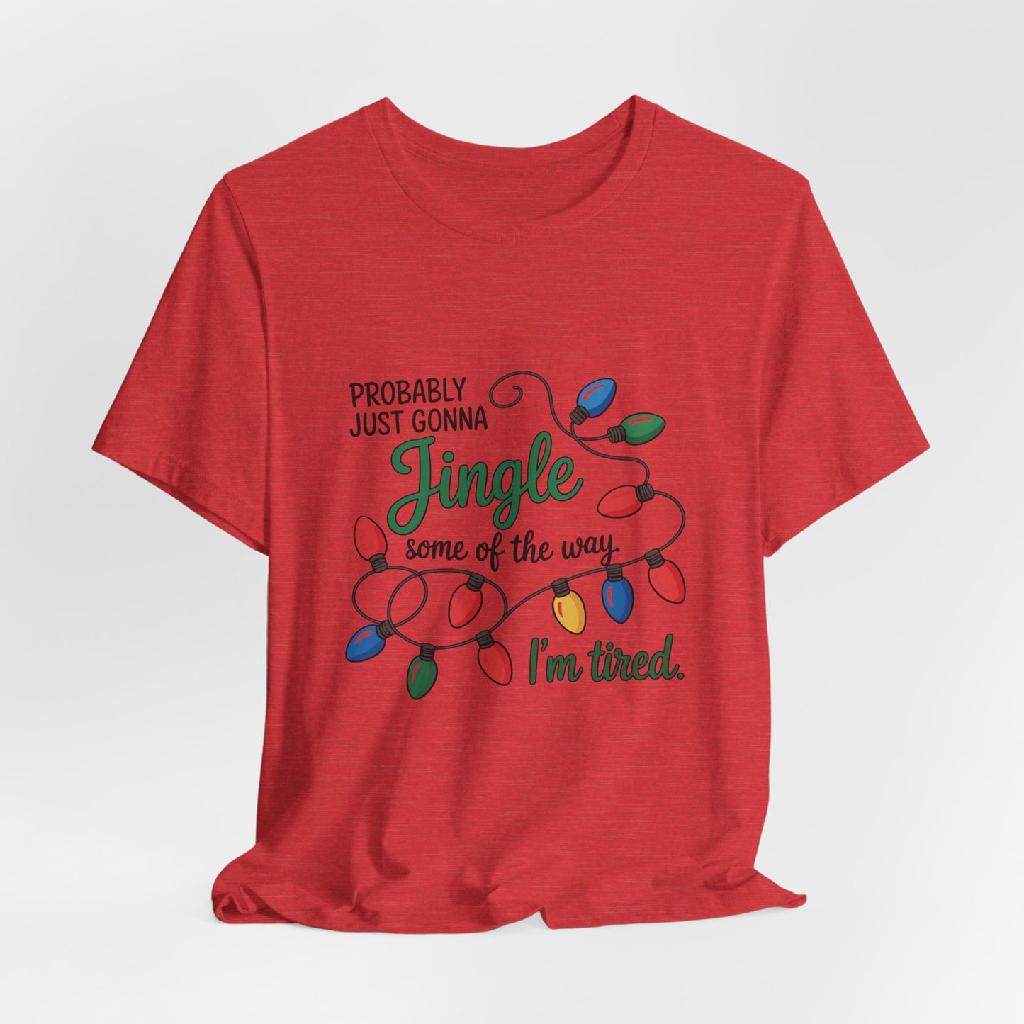 "Probably Just Gonna Jingle Some of the Way, I'm Tired" Christmas Light T-Shirt