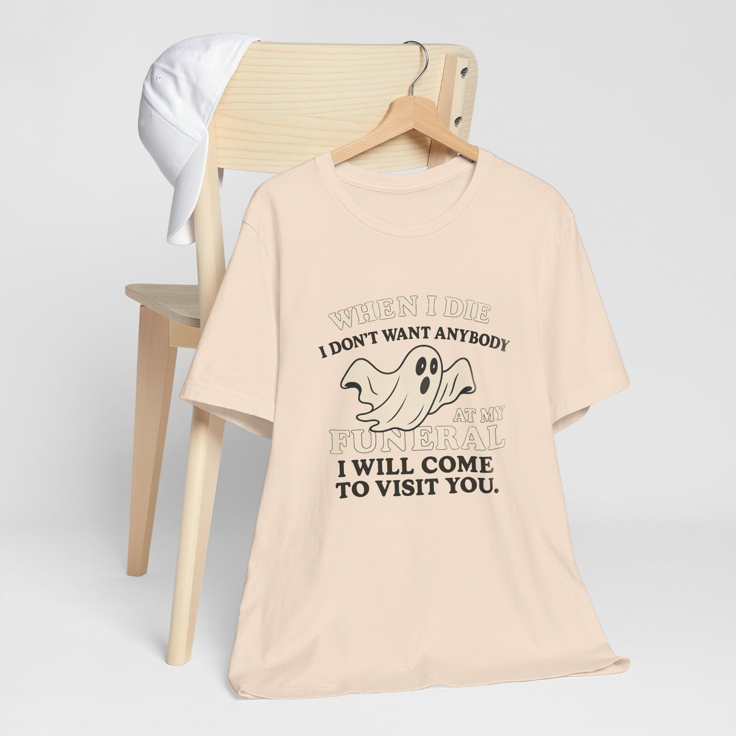 Ghosted-Your-Funeral Tee — “When I Die I Don’t Want Anybody At My Funeral I Will Come To Visit You”