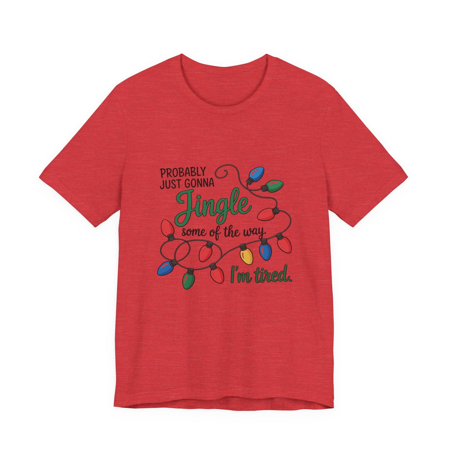 "Probably Just Gonna Jingle Some of the Way, I'm Tired" Christmas Light T-Shirt
