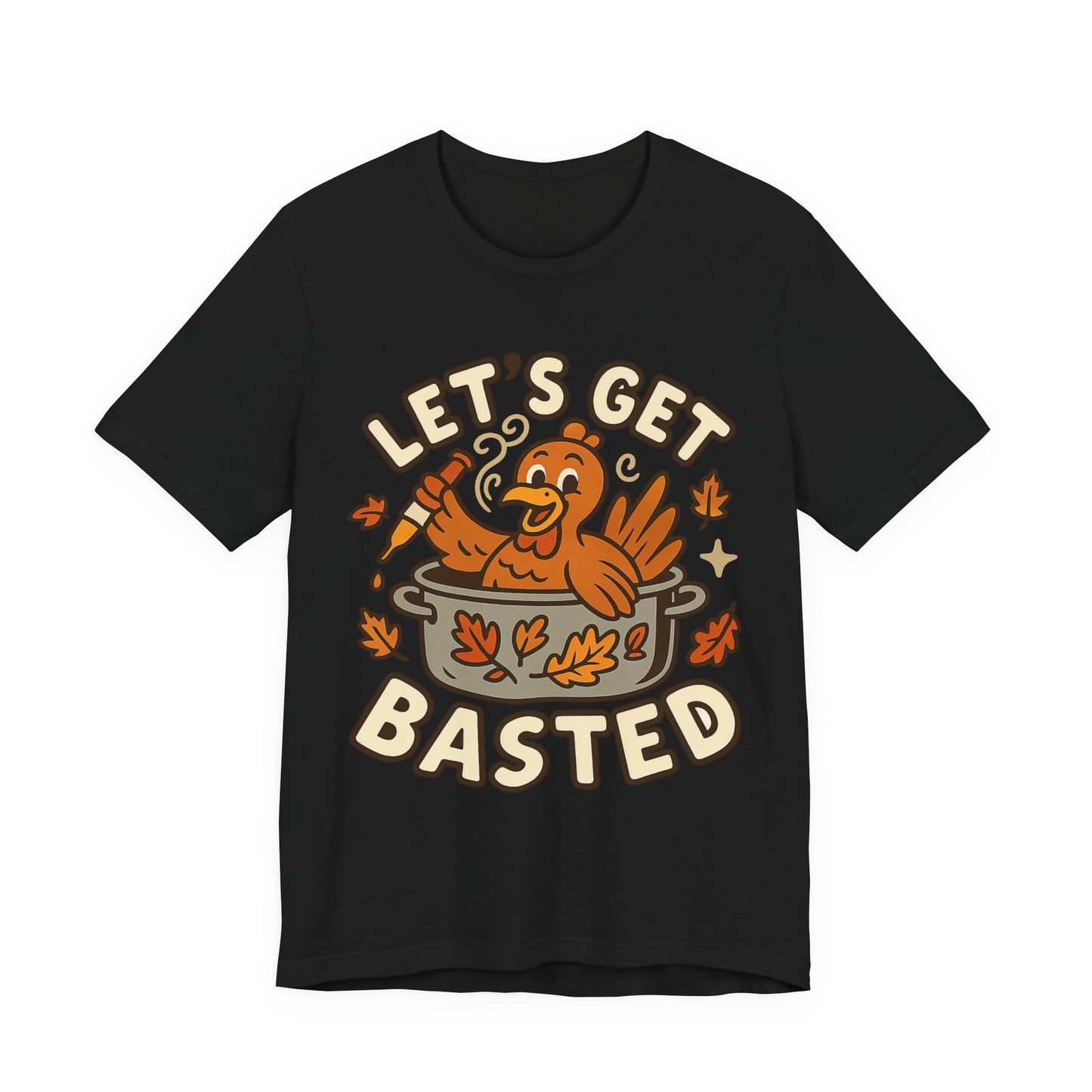 Let’s Get Basted – Funny Thanksgiving Turkey-in-a-Pot Tee