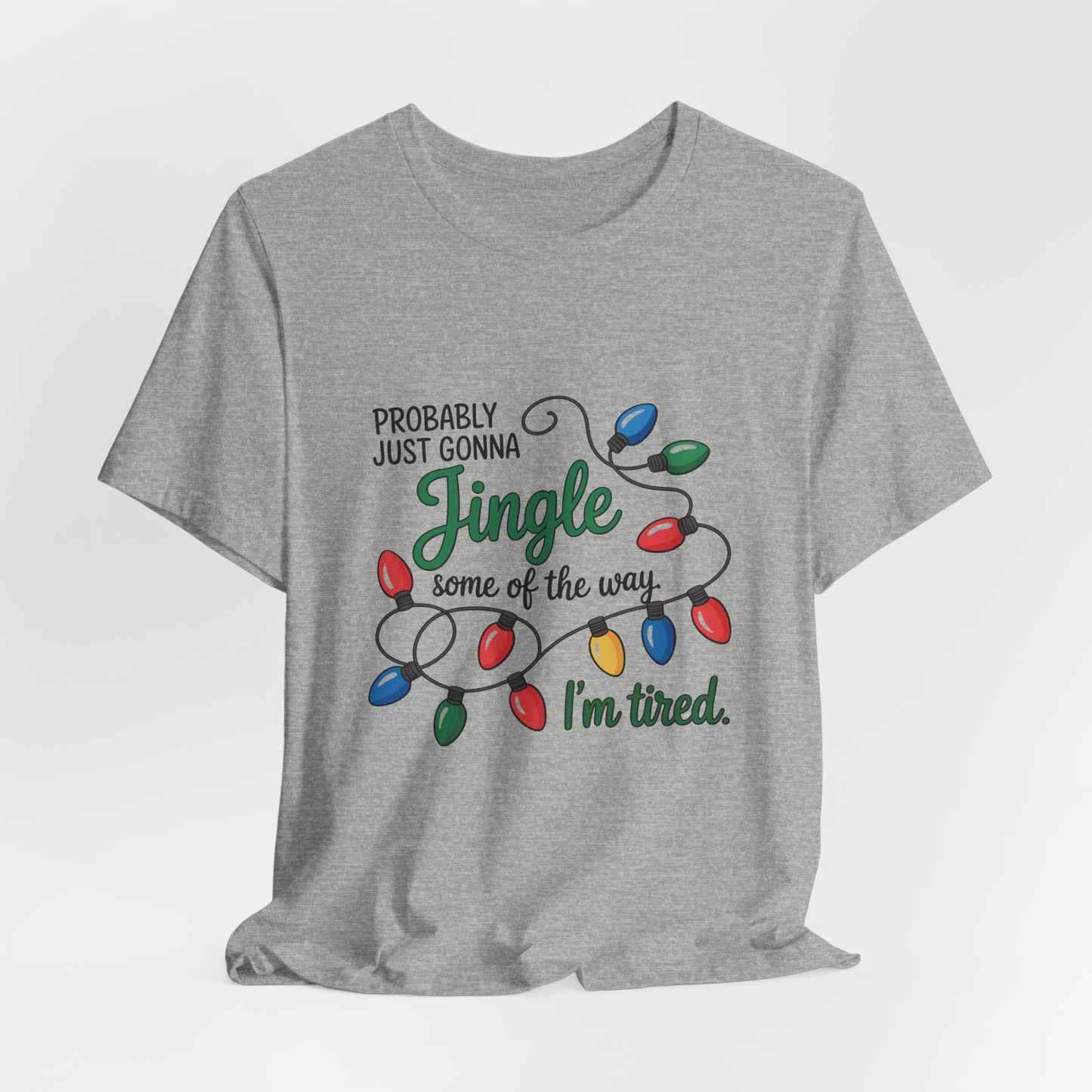"Probably Just Gonna Jingle Some of the Way, I'm Tired" Christmas Light T-Shirt
