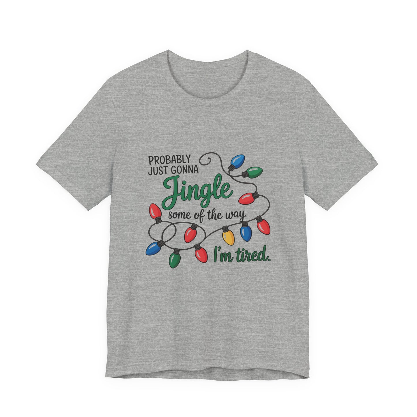 "Probably Just Gonna Jingle Some of the Way, I'm Tired" Christmas Light T-Shirt