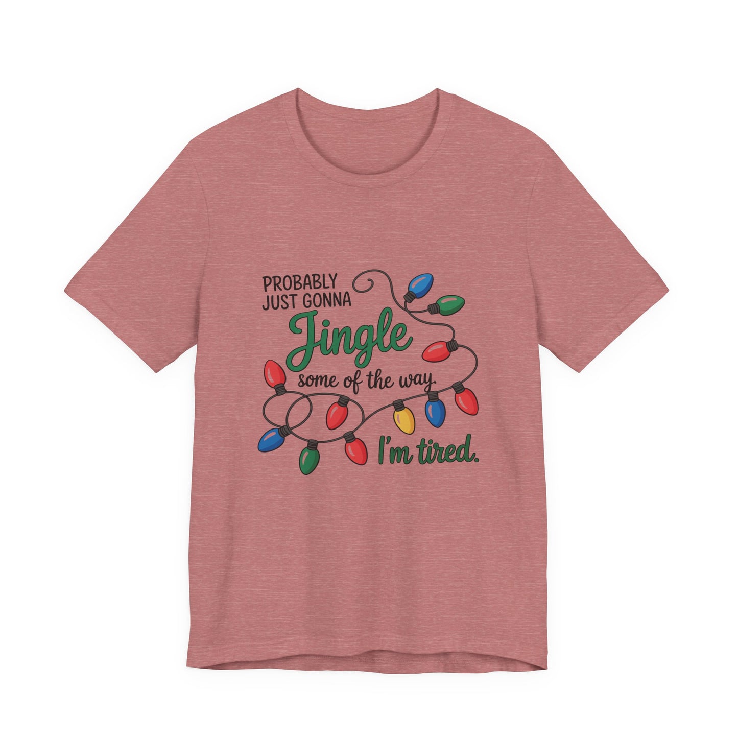 "Probably Just Gonna Jingle Some of the Way, I'm Tired" Christmas Light T-Shirt