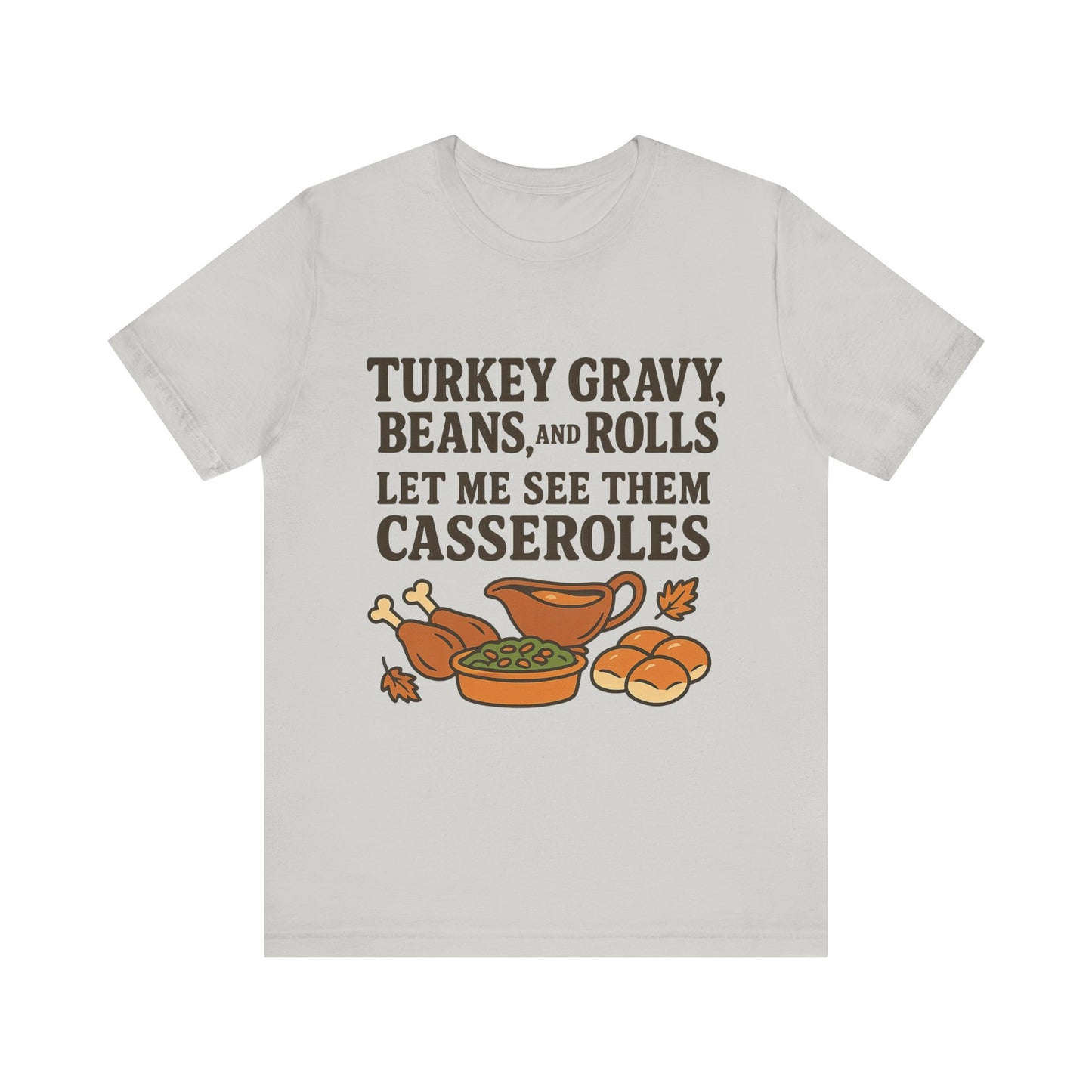 "Turkey, Gravy, Beans and Rolls" Casseroles Graphic Tee