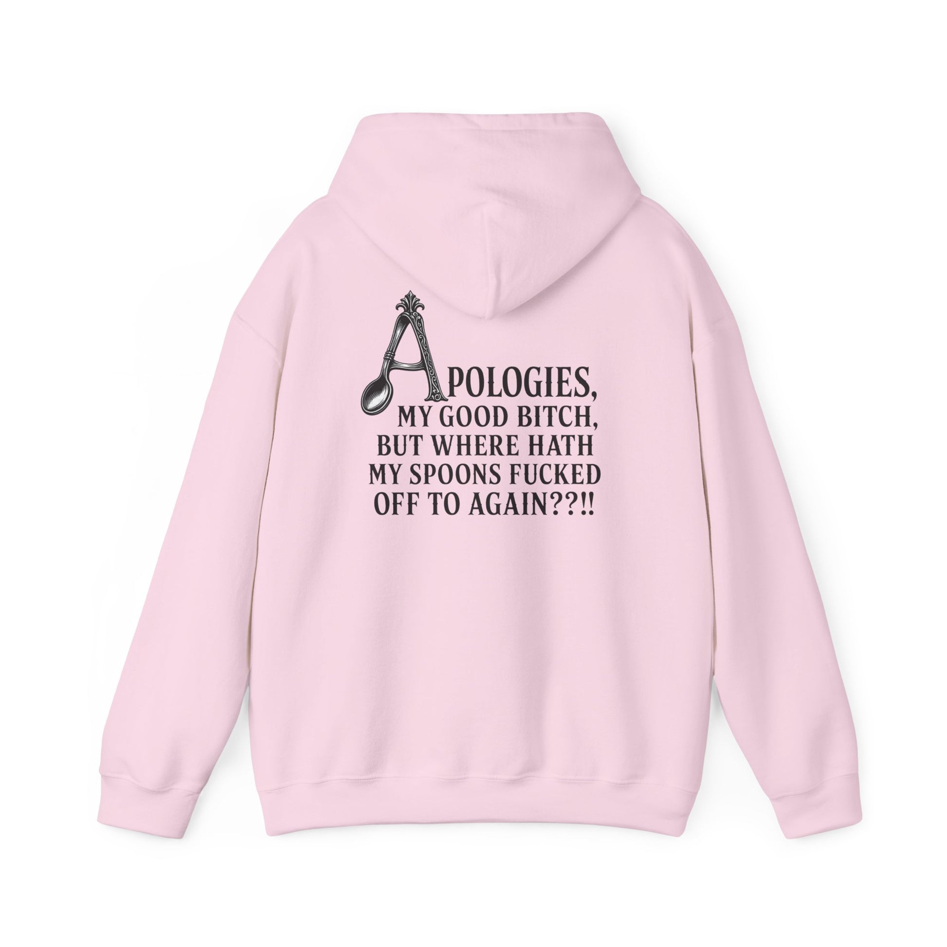 A light pink pullover hoodie shown from the back, featuring a black graphic print with a spoon and the text 'APOLOGIES. MY GOOD BITCH, BUT WHERE HATH MY SPOONS FUCKED OFF TO AGAIN??'.