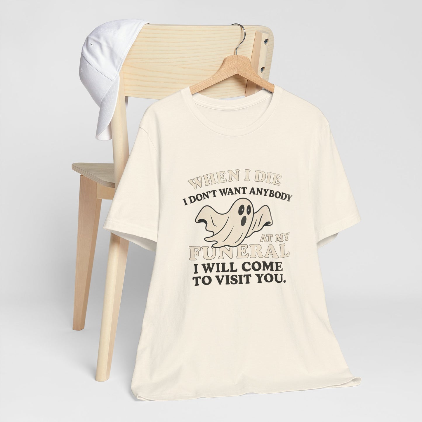 Ghosted-Your-Funeral Tee — “When I Die I Don’t Want Anybody At My Funeral I Will Come To Visit You”