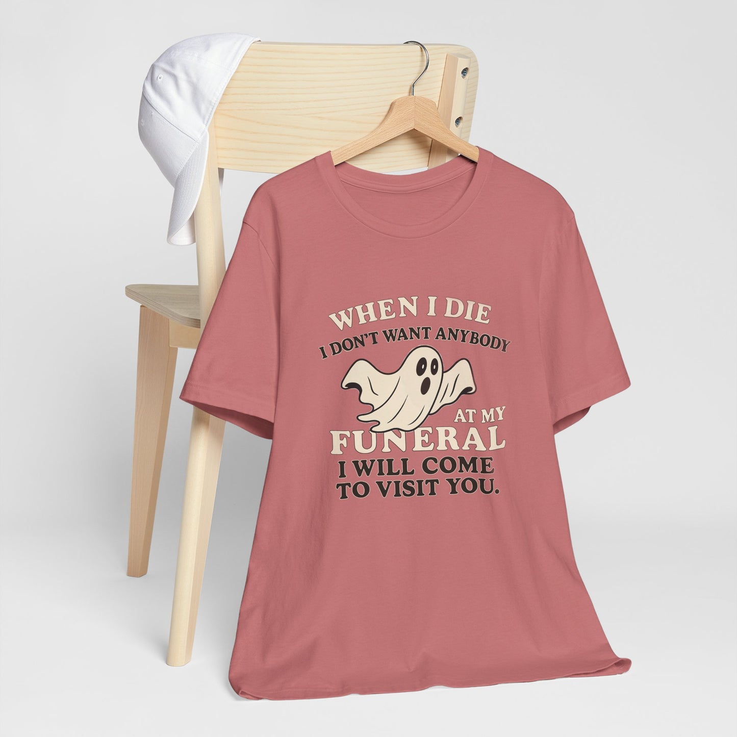 Ghosted-Your-Funeral Tee — “When I Die I Don’t Want Anybody At My Funeral I Will Come To Visit You”