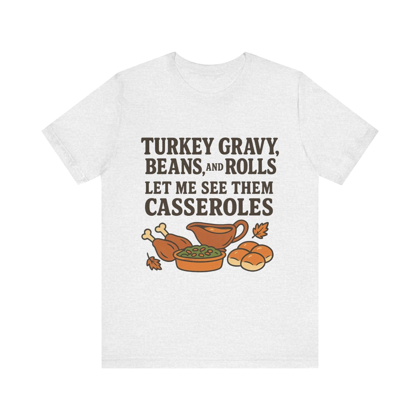 "Turkey, Gravy, Beans and Rolls" Casseroles Graphic Tee