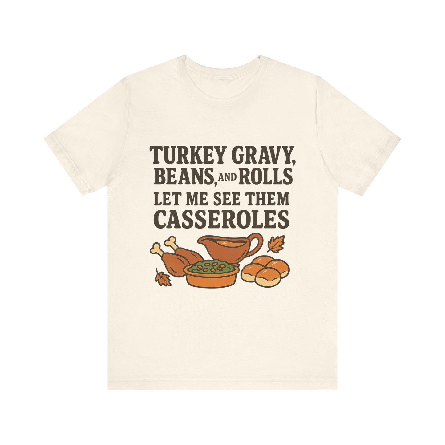 "Turkey, Gravy, Beans and Rolls" Casseroles Graphic Tee