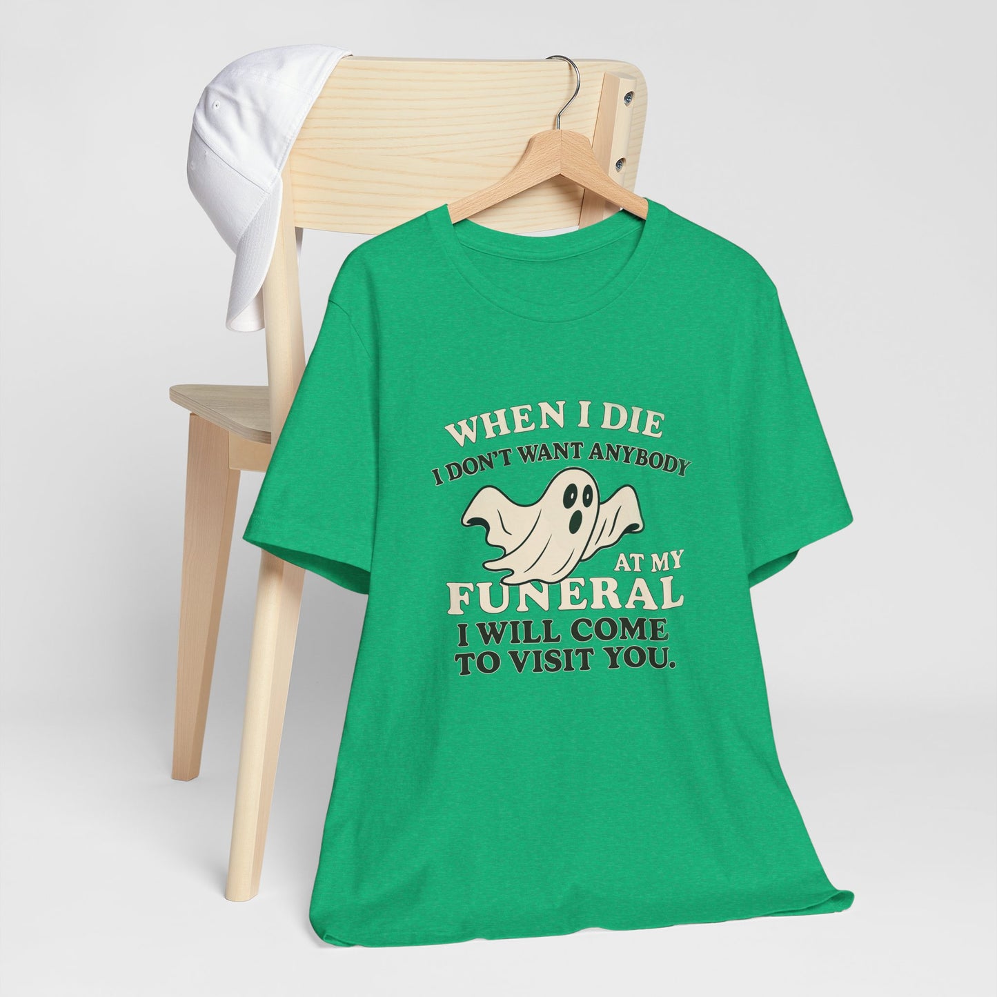 Ghosted-Your-Funeral Tee — “When I Die I Don’t Want Anybody At My Funeral I Will Come To Visit You”