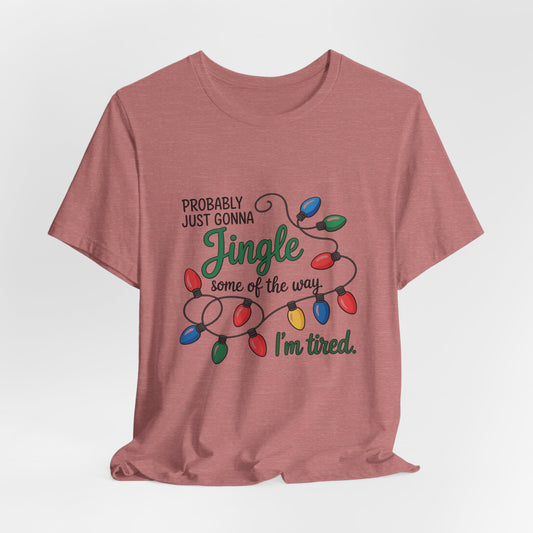 "Probably Just Gonna Jingle Some of the Way, I'm Tired" Christmas Light T-Shirt