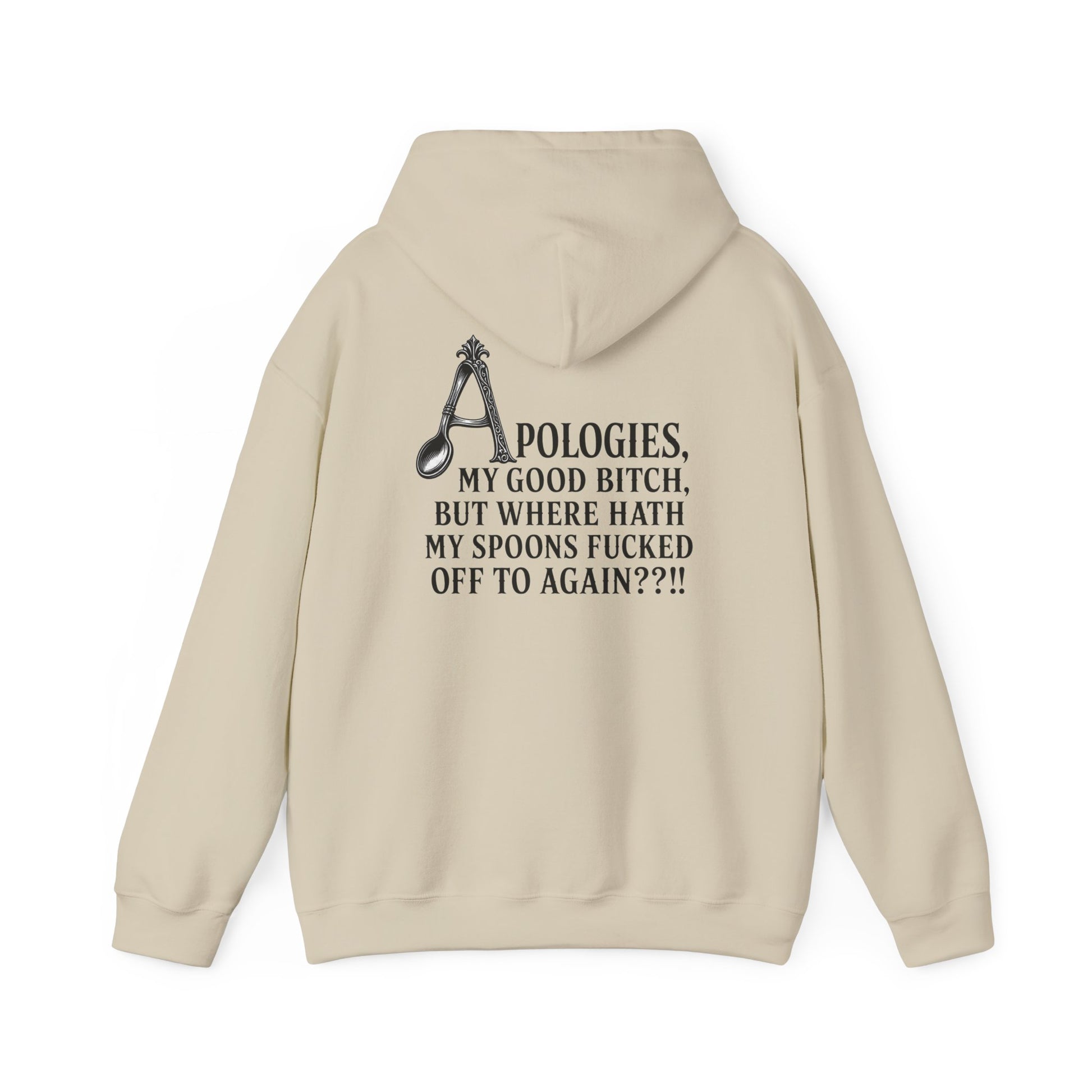 A beige pullover hoodie shown from the back, featuring a humorous black graphic print with a spoon and the text: 'APOLOGIES. MY GOOD BITCH, BUT WHERE HATH MY SPOONS FUCKED OFF TO AGAIN??'.