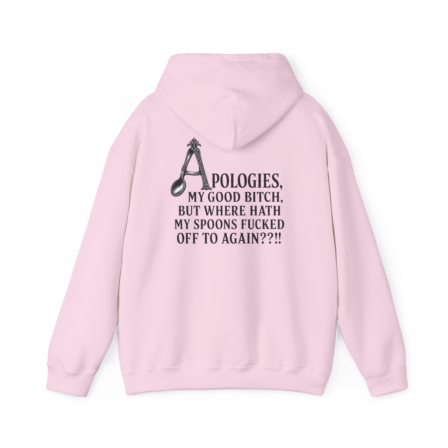 Light pink pullover hoodie shown from the back, featuring a black vintage-style spoon graphic and the text “APOLOGIES, MY GOOD BITCH, BUT WHERE HATH MY SPOONS FUCKED OFF TO AGAIN??!!”