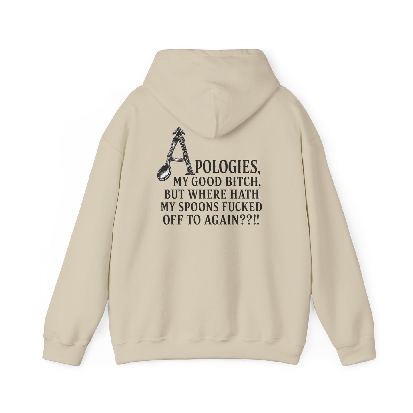 Sand Colored pullover hoodie shown from the back, featuring a black vintage-style spoon graphic and the text “APOLOGIES, MY GOOD BITCH, BUT WHERE HATH MY SPOONS FUCKED OFF TO AGAIN??!!”